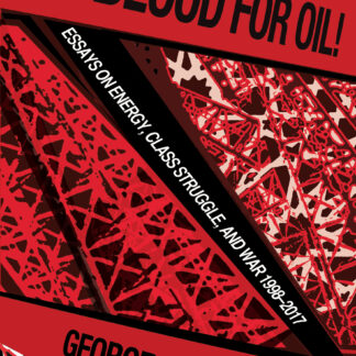 No Blood For Oil! Energy, Class Struggle and War 1998–2016