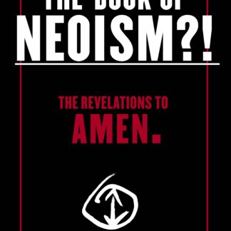 The Book of Neoism?! The Revelations to Amen. Assembled by Istvan Kantor
