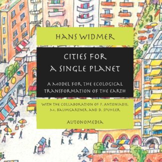 Cities For a Single Planet: A Model For the Ecological Transformation of the Earth, by Hans Widmer, with P. Antoniadis, M. Baumgartner and D. Spuhler