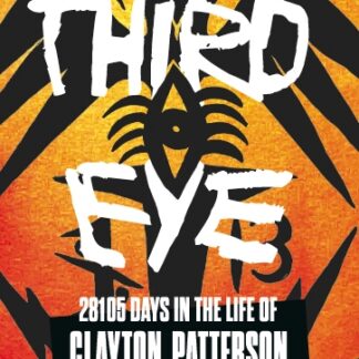 Third Eye: 28105 Days in the Life of Clayton Patterson, a bionovel by Istvan Kantor